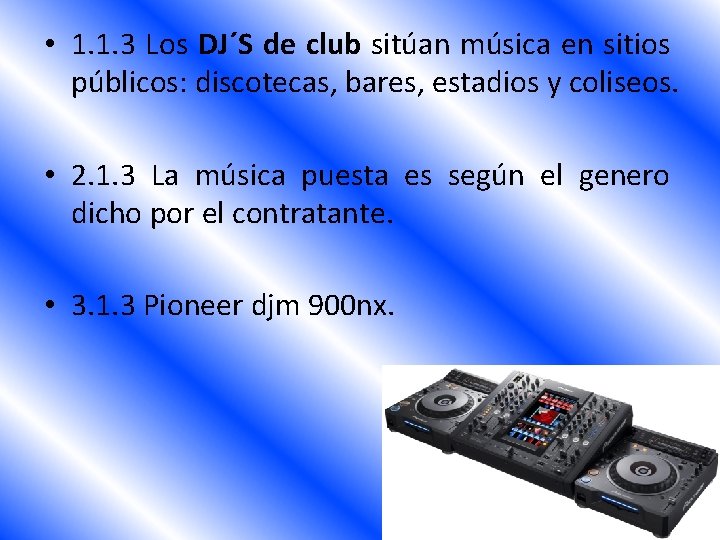  • 1. 1. 3 Los DJ´S de club sitúan música en sitios públicos: