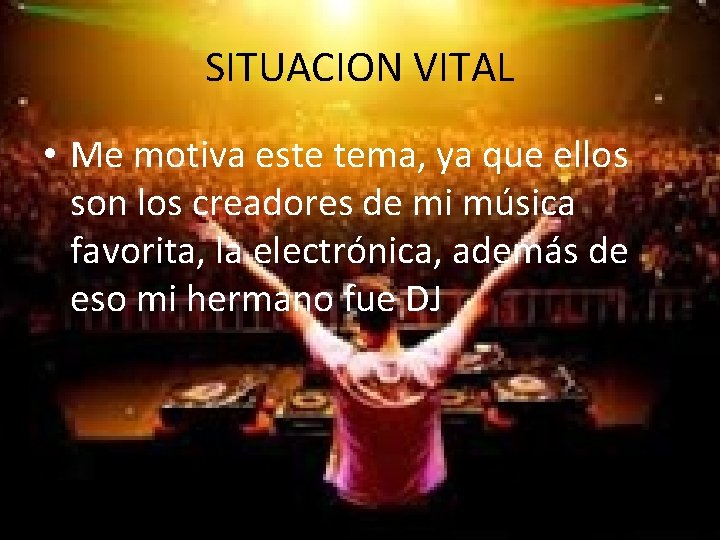 SITUACION VITAL • Me motiva este tema, ya que ellos son los creadores de