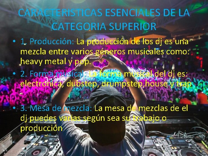 CARACTERISTICAS ESENCIALES DE LA CATEGORIA SUPERIOR • 1. Producción: La producción de los dj