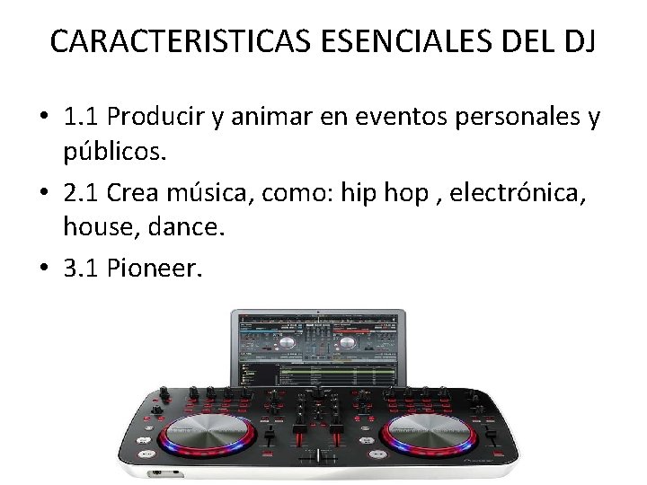 CARACTERISTICAS ESENCIALES DEL DJ • 1. 1 Producir y animar en eventos personales y