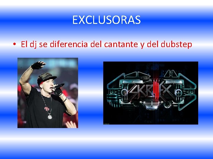 EXCLUSORAS • El dj se diferencia del cantante y del dubstep 