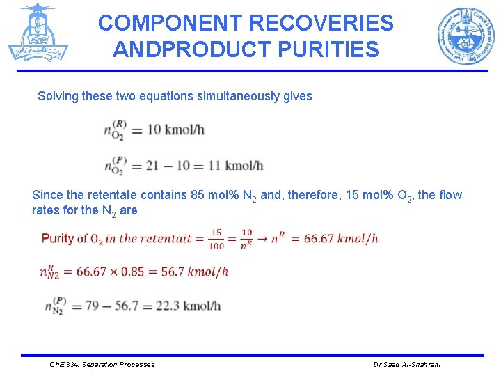 COMPONENT RECOVERIES ANDPRODUCT PURITIES Solving these two equations simultaneously gives Since the retentate contains