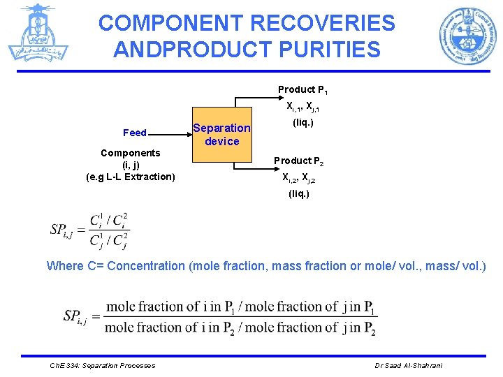 COMPONENT RECOVERIES ANDPRODUCT PURITIES Product P 1 Xi, 1, Xj, 1 Feed Components (i,