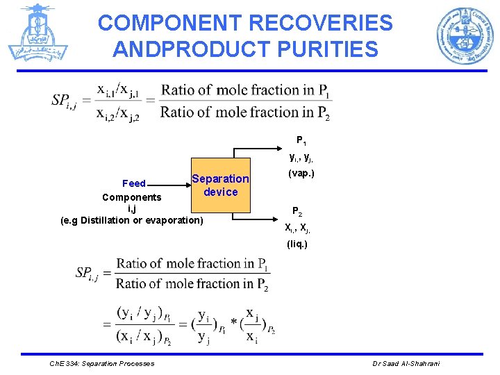 COMPONENT RECOVERIES ANDPRODUCT PURITIES P 1 yi, , yj, Separation device Feed Components i,