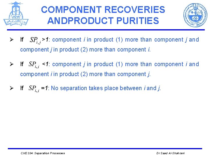 COMPONENT RECOVERIES ANDPRODUCT PURITIES Ø If >1: component i in product (1) more than