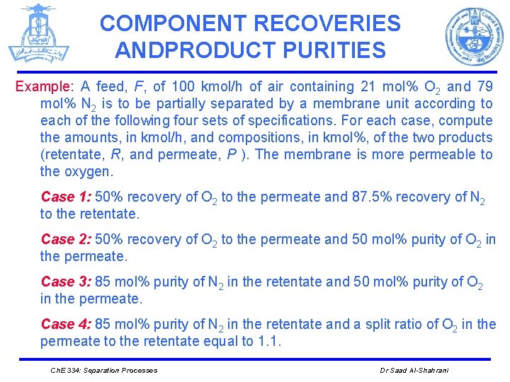 COMPONENT RECOVERIES ANDPRODUCT PURITIES Example: A feed, F, of 100 kmol/h of air containing