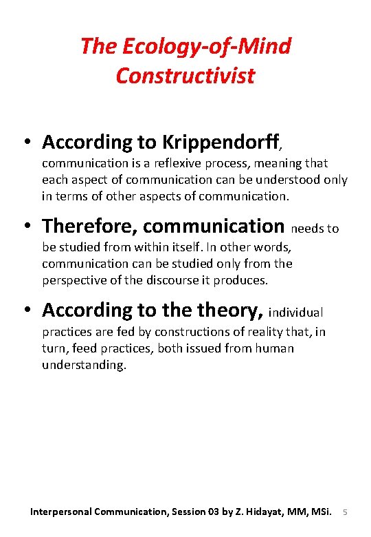 The Ecology-of-Mind Constructivist • According to Krippendorff, communication is a reflexive process, meaning that