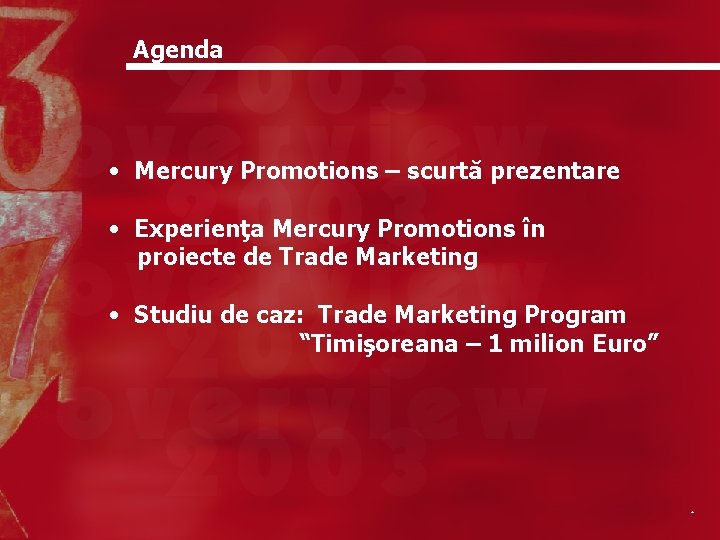 Agenda • Mercury Promotions – scurtă prezentare • Experienţa Mercury Promotions în proiecte de