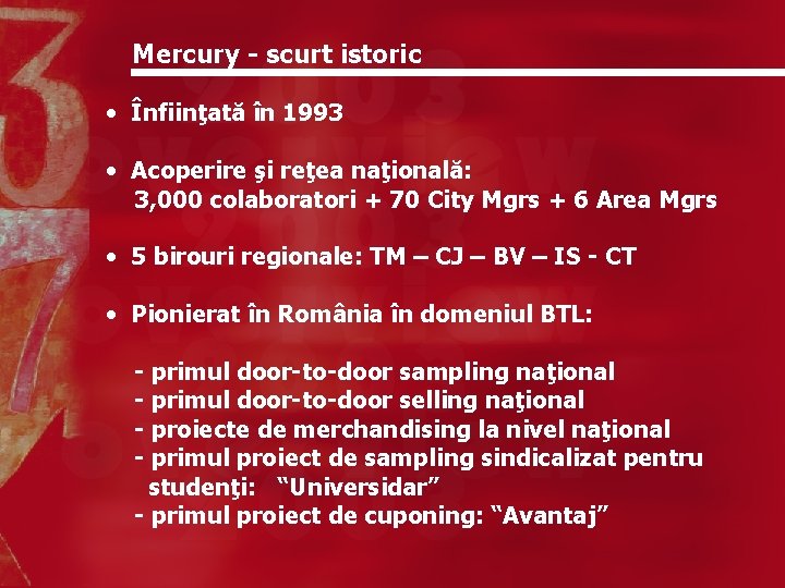 Mercury - scurt istoric • Înfiinţată în 1993 • Acoperire şi reţea naţională: 3,