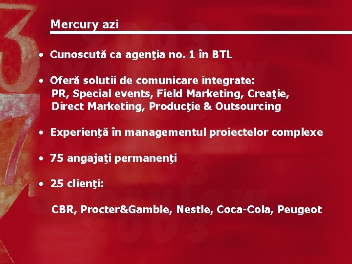 Mercury azi • Cunoscută ca agenţia no. 1 în BTL • Oferă solutii de
