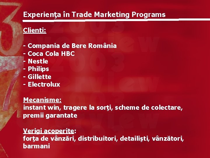 Experienţa în Trade Marketing Programs Clienţi: - Compania de Bere România - Coca Cola