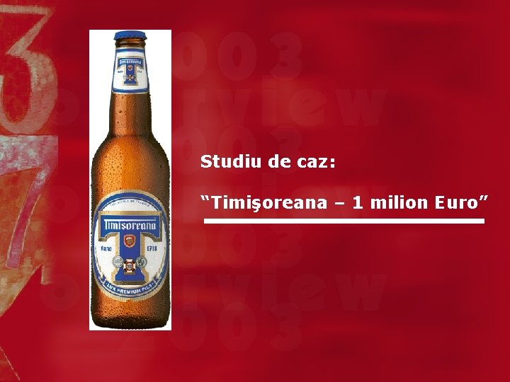 Studiu de caz: “Timişoreana – 1 milion Euro” 