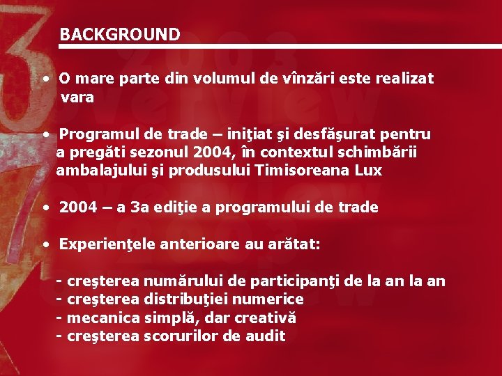 BACKGROUND • O mare parte din volumul de vînzări este realizat vara • Programul