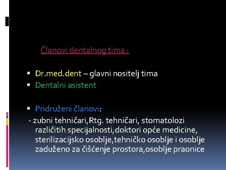 Članovi dentalnog tima : Dr. med. dent – glavni nositelj tima Dentalni asistent Pridruženi