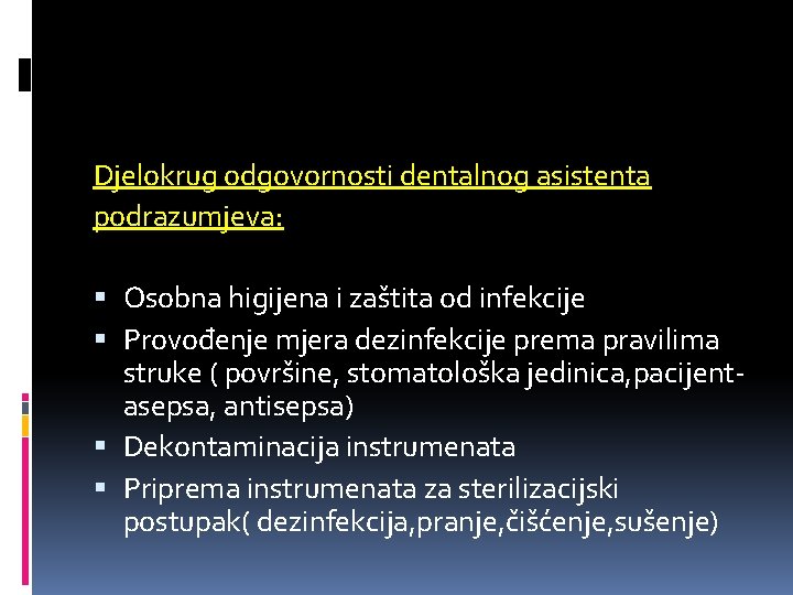 Djelokrug odgovornosti dentalnog asistenta podrazumjeva: Osobna higijena i zaštita od infekcije Provođenje mjera dezinfekcije