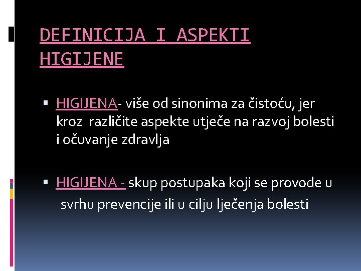 DEFINICIJA I ASPEKTI HIGIJENE HIGIJENA- više od sinonima za čistoću, jer kroz različite aspekte