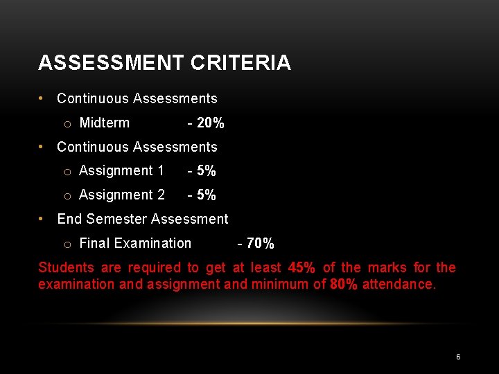 ASSESSMENT CRITERIA • Continuous Assessments o Midterm - 20% • Continuous Assessments o Assignment
