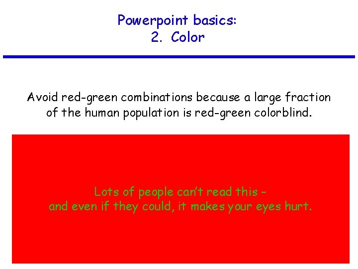 Powerpoint basics: 2. Color Avoid red-green combinations because a large fraction of the human