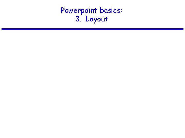 Powerpoint basics: 3. Layout 