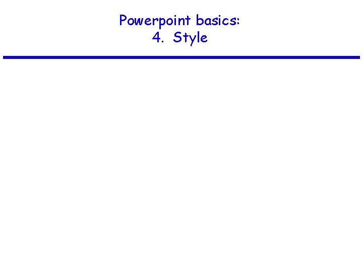 Powerpoint basics: 4. Style 