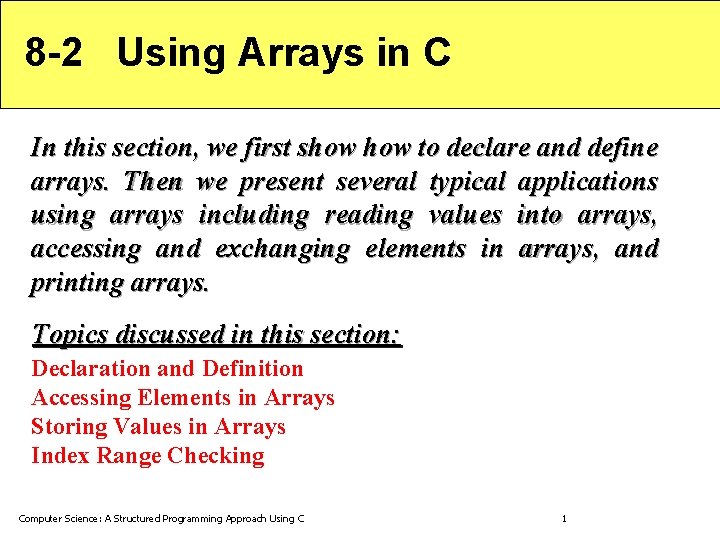 8 -2 Using Arrays in C In this section, we first show to declare