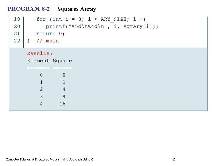 PROGRAM 8 -2 Squares Array Computer Science: A Structured Programming Approach Using C 10