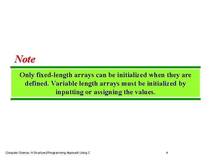 Note Only fixed-length arrays can be initialized when they are defined. Variable length arrays