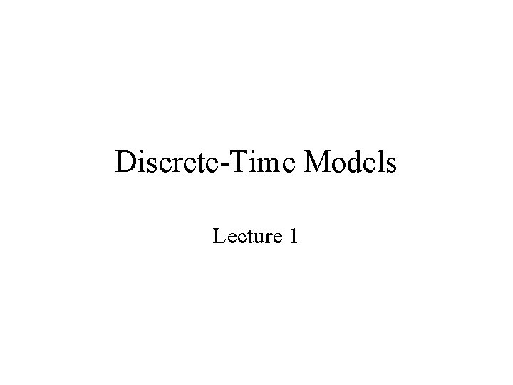 Discrete-Time Models Lecture 1 