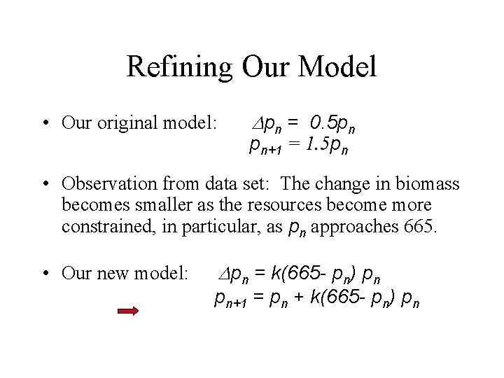 Refining Our Model • Our original model: Dpn = 0. 5 pn pn+1 =