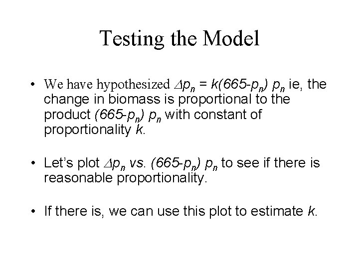 Testing the Model • We have hypothesized Dpn = k(665 -pn) pn ie, the