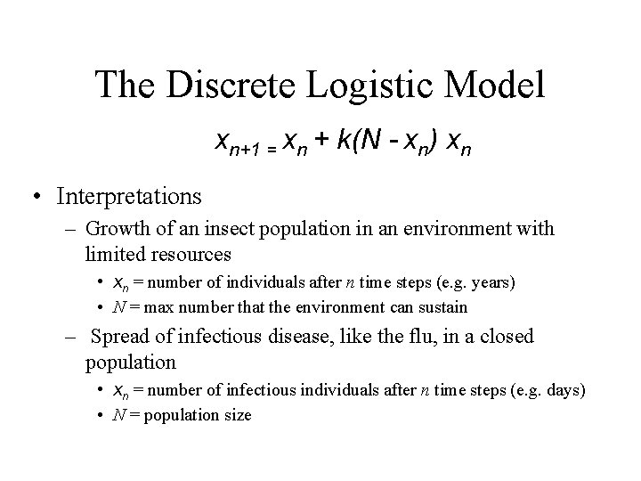 The Discrete Logistic Model xn+1 = xn + k(N - xn) xn • Interpretations