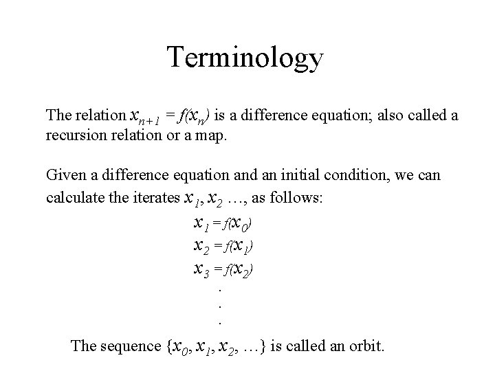 Terminology The relation xn+1 = f(xn) is a difference equation; also called a recursion