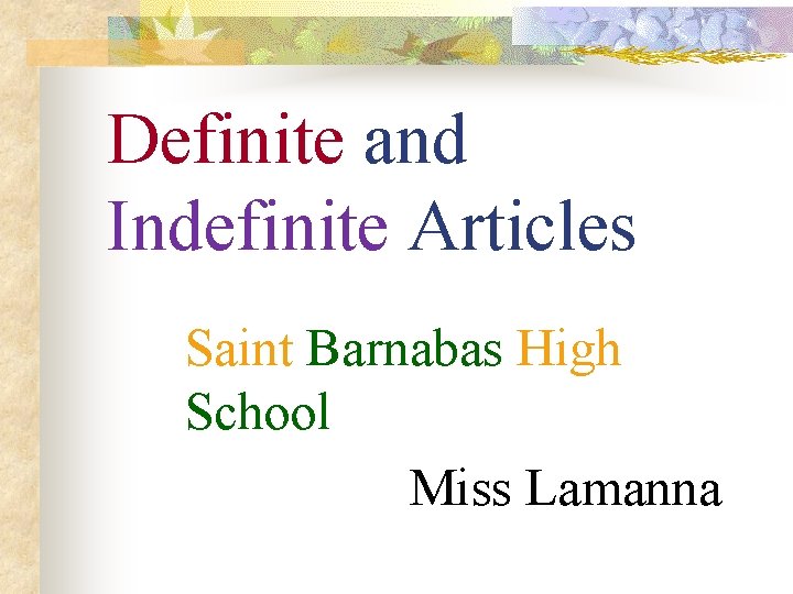 Definite and Indefinite Articles Saint Barnabas High School Miss Lamanna 