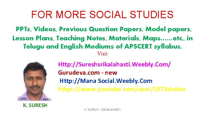 FOR MORE SOCIAL STUDIES PPTs, Videos, Previous Question Papers, Model papers, Lesson Plans, Teaching
