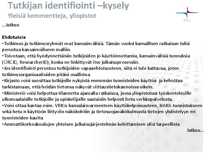 Tutkijan identifiointi –kysely Yleisiä kommentteja, yliopistot …Jatkuu Ehdotuksia • Tutkimus ja tutkimusryhmät ovat kansainvälisiä.