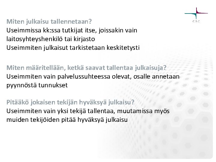 Miten julkaisu tallennetaan? Useimmissa kk: ssa tutkijat itse, joissakin vain laitosyhteyshenkilö tai kirjasto Useimmiten