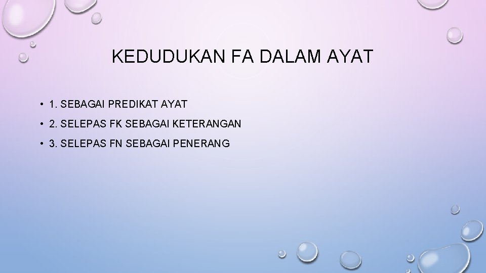 KEDUDUKAN FA DALAM AYAT • 1. SEBAGAI PREDIKAT AYAT • 2. SELEPAS FK SEBAGAI