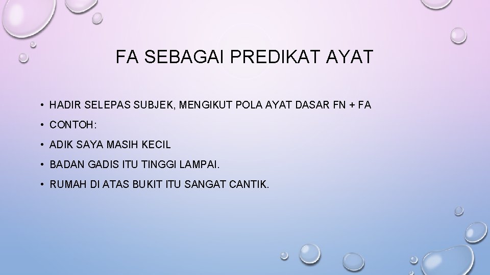 FA SEBAGAI PREDIKAT AYAT • HADIR SELEPAS SUBJEK, MENGIKUT POLA AYAT DASAR FN +