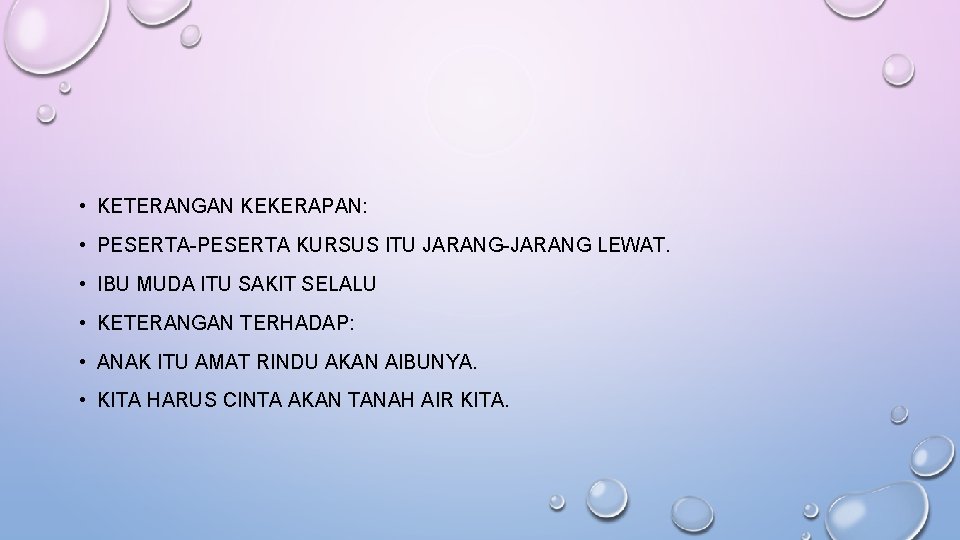  • KETERANGAN KEKERAPAN: • PESERTA-PESERTA KURSUS ITU JARANG-JARANG LEWAT. • IBU MUDA ITU