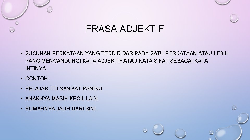 FRASA ADJEKTIF • SUSUNAN PERKATAAN YANG TERDIR DARIPADA SATU PERKATAAN ATAU LEBIH YANG MENGANDUNGI