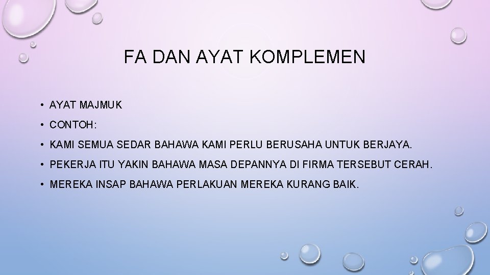 FA DAN AYAT KOMPLEMEN • AYAT MAJMUK • CONTOH: • KAMI SEMUA SEDAR BAHAWA