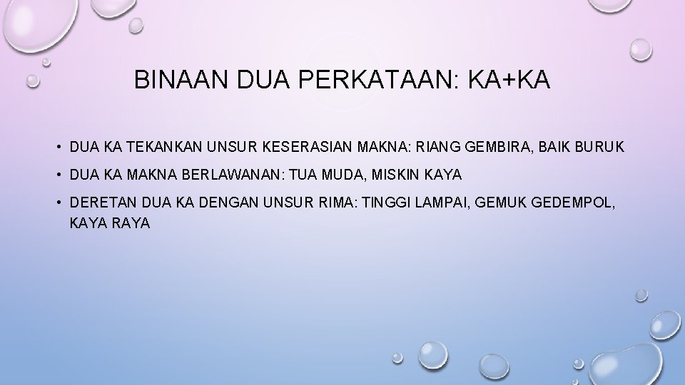 BINAAN DUA PERKATAAN: KA+KA • DUA KA TEKANKAN UNSUR KESERASIAN MAKNA: RIANG GEMBIRA, BAIK