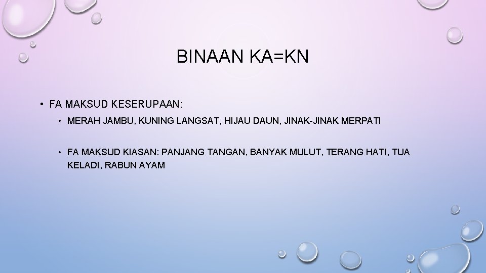 BINAAN KA=KN • FA MAKSUD KESERUPAAN: • MERAH JAMBU, KUNING LANGSAT, HIJAU DAUN, JINAK-JINAK