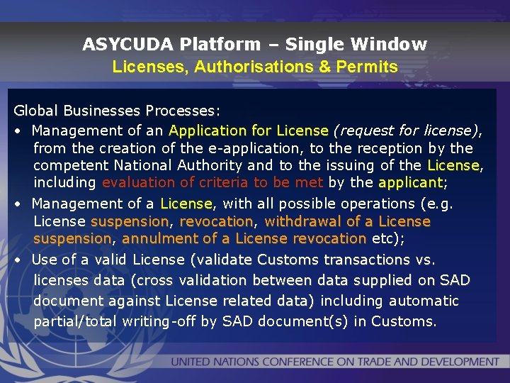 ASYCUDA Platform – Single Window Licenses, Authorisations & Permits Global Businesses Processes: • Management