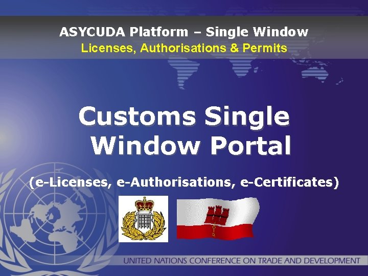 ASYCUDA Platform – Single Window Licenses, Authorisations & Permits Customs Single Window Portal (e-Licenses,