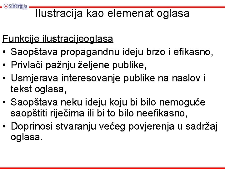 Ilustracija kao elemenat oglasa Funkcije ilustracijeoglasa • Saopštava propagandnu ideju brzo i efikasno, •