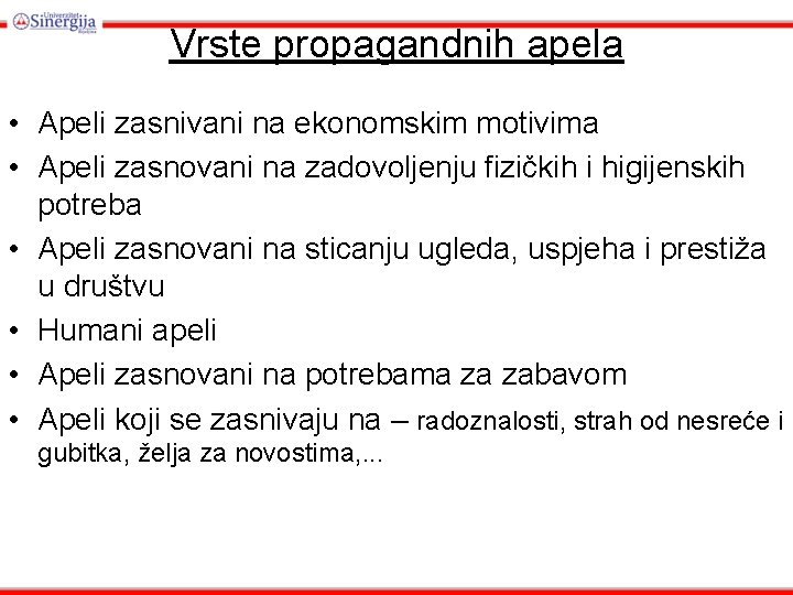 Vrste propagandnih apela • Apeli zasnivani na ekonomskim motivima • Apeli zasnovani na zadovoljenju