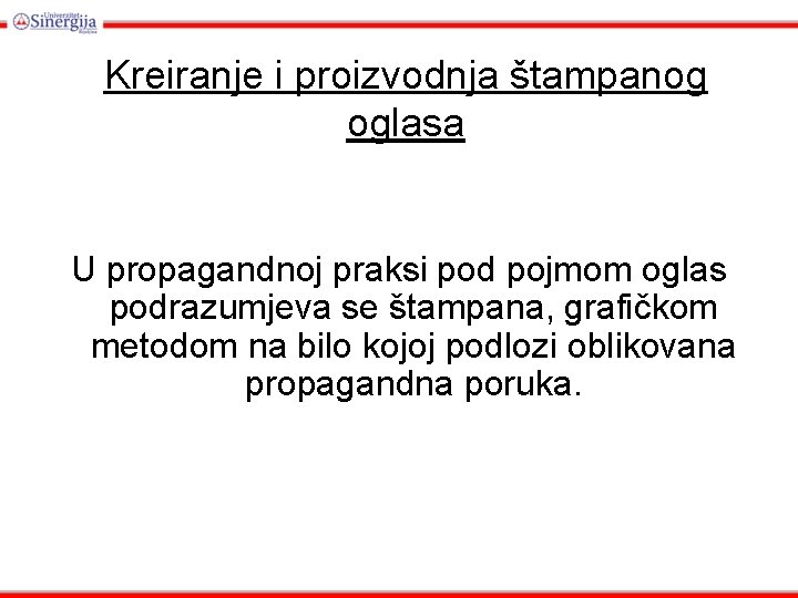 Kreiranje i proizvodnja štampanog oglasa U propagandnoj praksi pod pojmom oglas podrazumjeva se štampana,