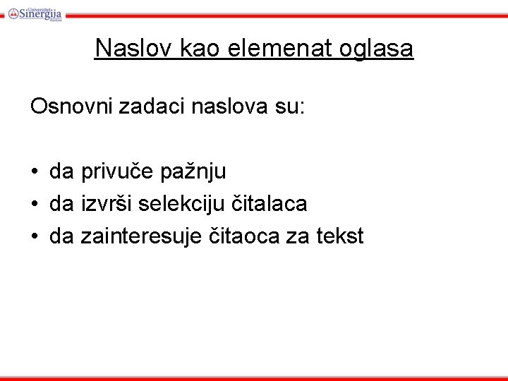 Naslov kao elemenat oglasa Osnovni zadaci naslova su: • da privuče pažnju • da