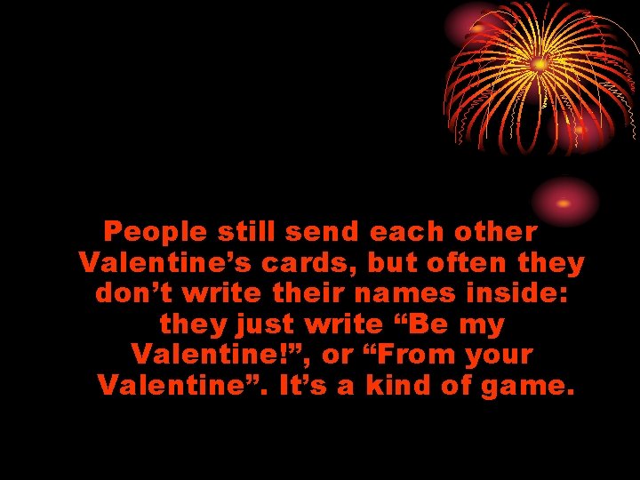 People still send each other Valentine’s cards, but often they don’t write their names